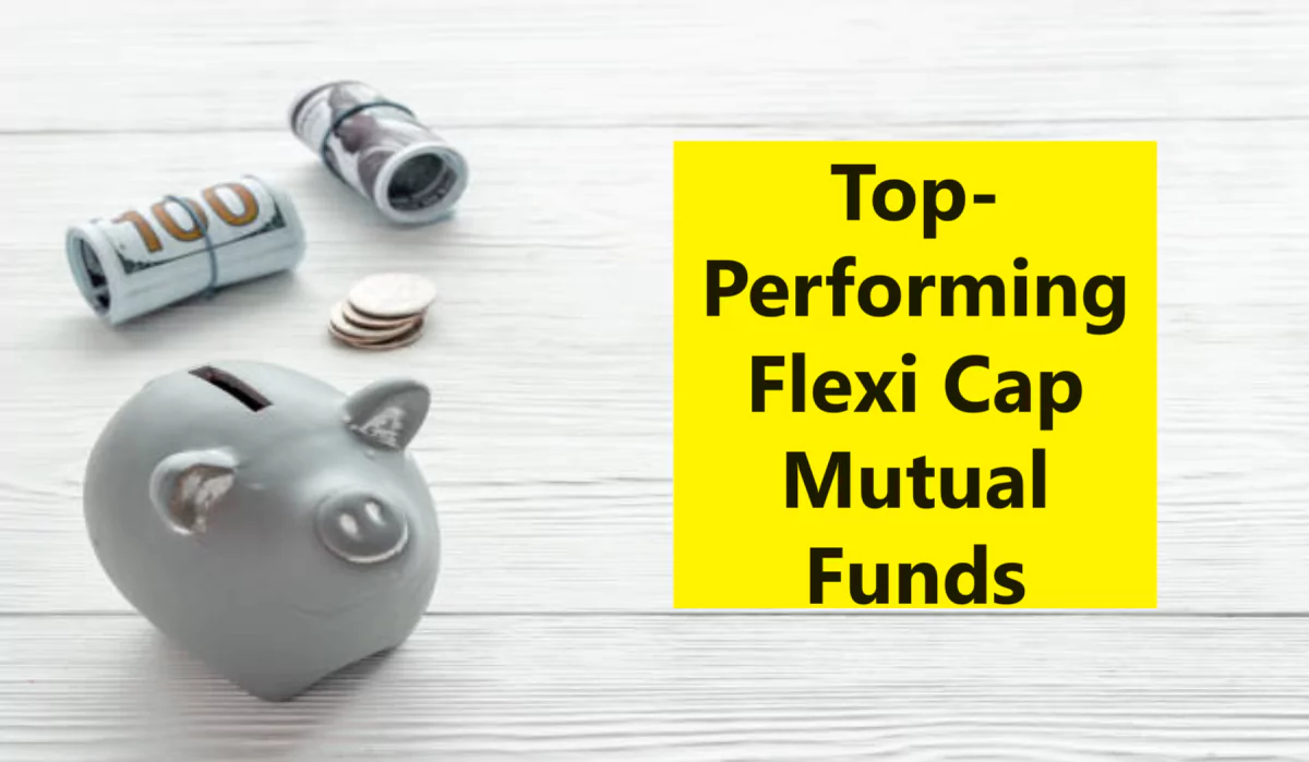 Top-Performing Flexi Cap Mutual Funds List 2024